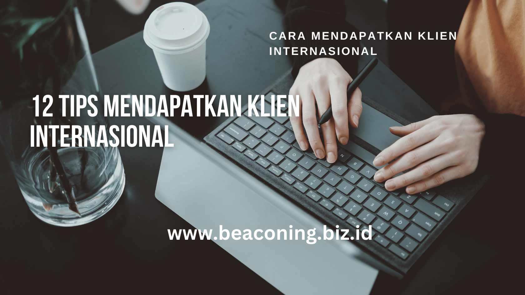12 Tips Cara Mendapatkan Klien Internasional