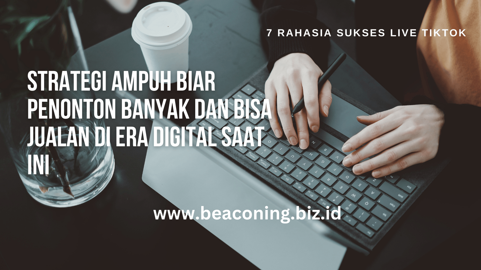 7 Rahasia Sukses Live TikTok